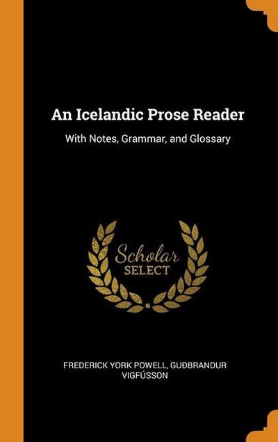 An Icelandic Prose Reader: With Notes, Grammar, and Glossary