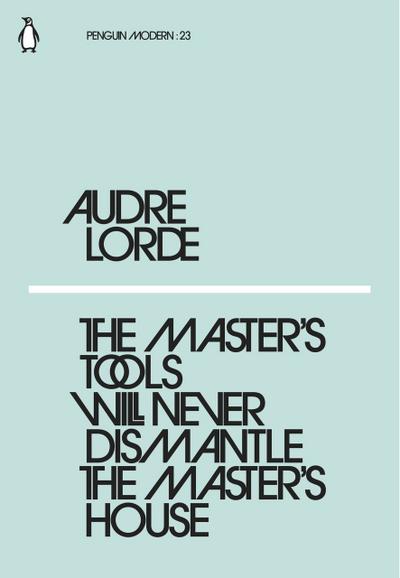 The Master’s Tools Will Never Dismantle the Master’s House