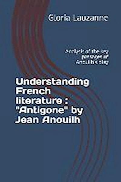 Understanding French literature: "Antigone" by Jean Anouilh: Analysis of the key passages of Anouilh’s play