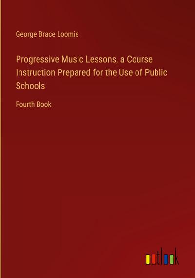Progressive Music Lessons, a Course Instruction Prepared for the Use of Public Schools