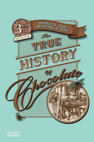 The True History of Chocolate - Sophie D. Coe