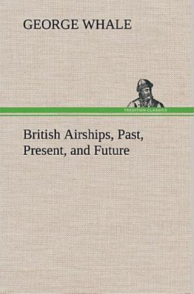 British Airships, Past, Present, and Future