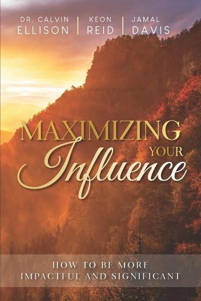Maximizing Your Influence: How to Be More Impactful and Significant