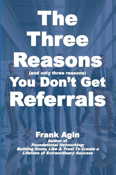 The Three Reasons You Don’t Get Referrals