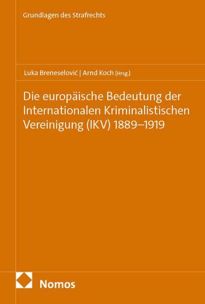 Die europäische Bedeutung der Internationalen Kriminalistischen Vereinigung (IKV) 1889¿1919