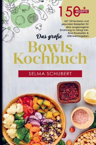 Das große Bowls Kochbuch mit 150 leckeren und gesunden Rezepten!
