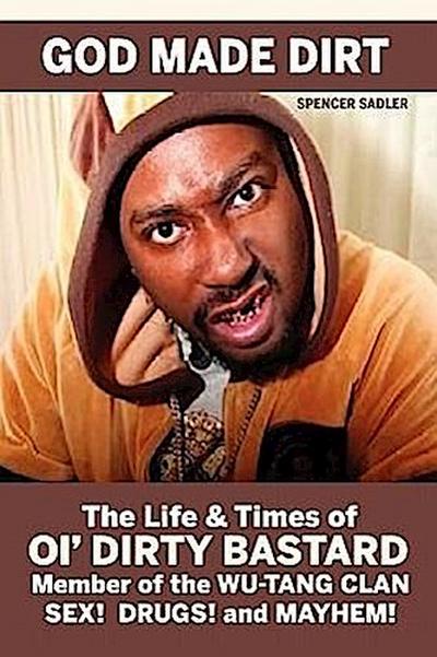God Made Dirt: The Life & Times of Ol’ Dirty Bastard