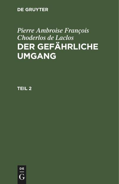 Pierre Ambroise François Choderlos de Laclos: Der gefährliche Umgang. Teil 2