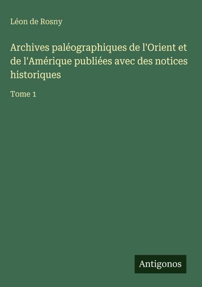 Archives paléographiques de l’Orient et de l’Amérique publiées avec des notices historiques