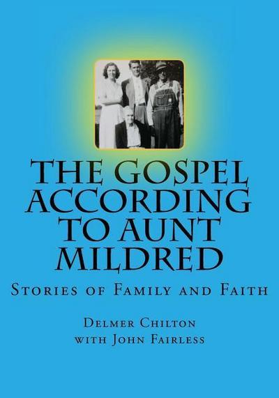 The Gospel According to Aunt Mildred: Stories of Family and Faith