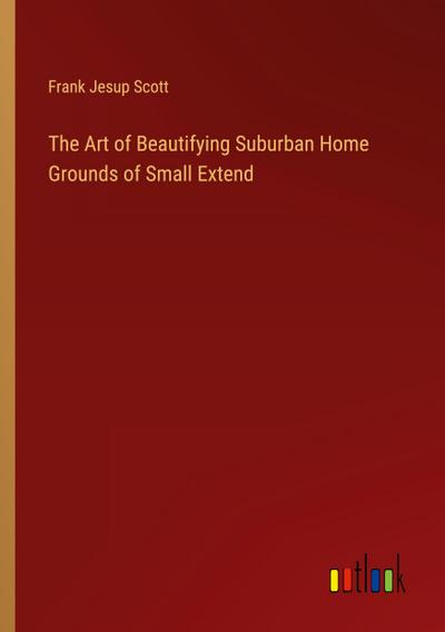 The Art of Beautifying Suburban Home Grounds of Small Extend