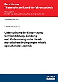 Untersuchung der Einspritzung, Gemischbildung, Zündung und Verbrennung unter dieselmotorischen Bedingungen mittels optischer Messtechnik