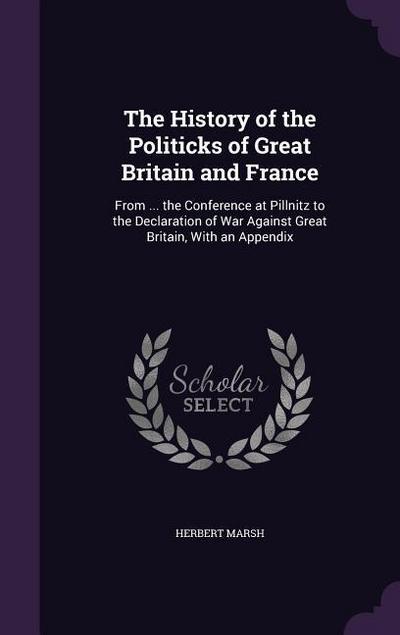 The History of the Politicks of Great Britain and France