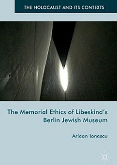The Memorial Ethics of Libeskind’s Berlin Jewish Museum