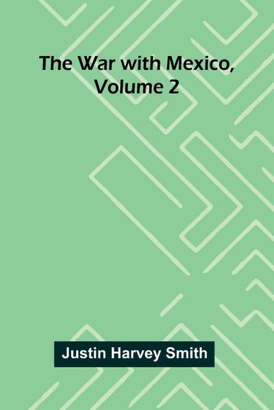 The War With Mexico, Volume 2