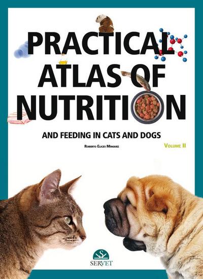 Practical Atlas of Nutrition and Feeding in Cats and Dogs. Volume II