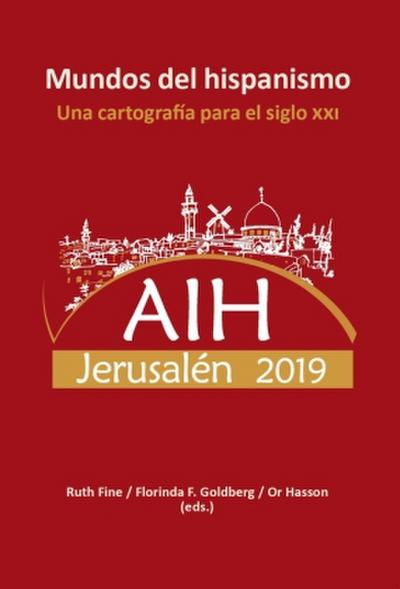 Mundos del hispanismo : una cartografía para el siglo XXI : AIH Jerusalén 2019