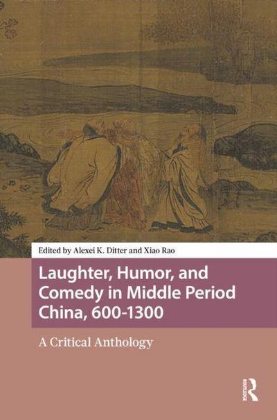 Laughter, Humor, and Comedy in Middle Period China, 600-1300
