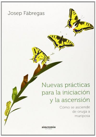 Nuevas prácticas para la iniciación y la ascensión : cómo se asciende de oruga a mariposa