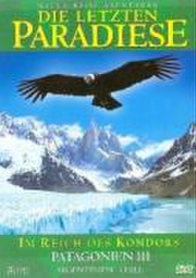 Die letzten Paradiese - Im Reich des Kondors - Patagonien III - Argentinien, Chile