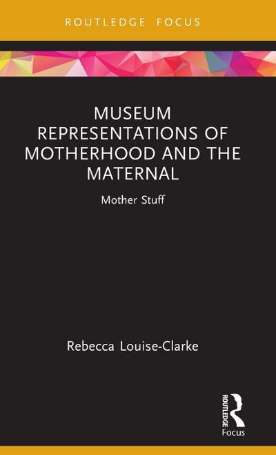 Museum Representations of Motherhood and the Maternal