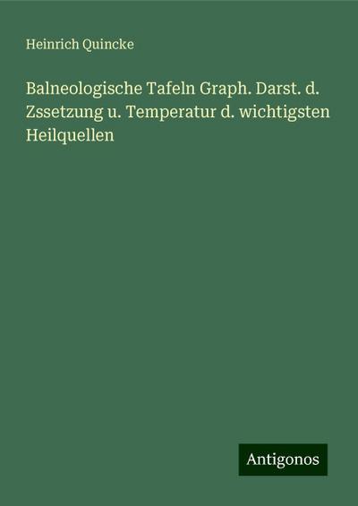 Quincke, H: Balneologische Tafeln Graph. Darst. d. Zssetzung