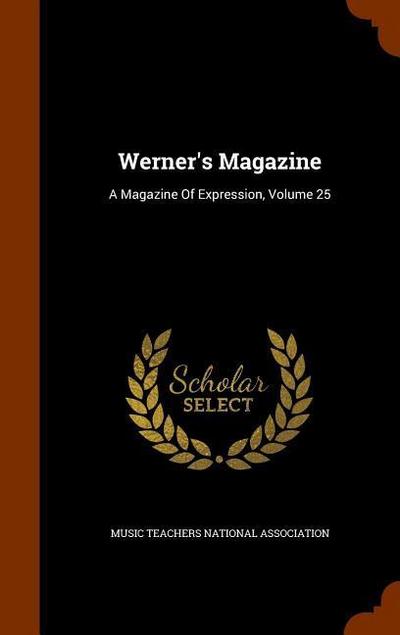 Werner’s Magazine: A Magazine Of Expression, Volume 25