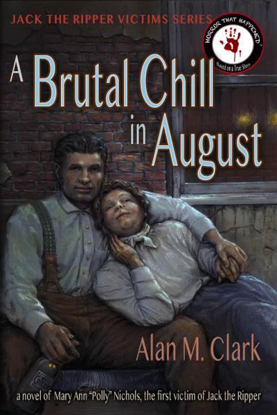 A Brutal Chill in August: A Novel of Mary Ann "Polly" Nichols, the First Victim of Jack the Ripper (Jack the Ripper Victims Series, #7)