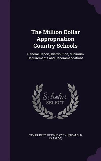 The Million Dollar Appropriation Country Schools: General Report, Distribution, Minimum Requirements and Recommendations