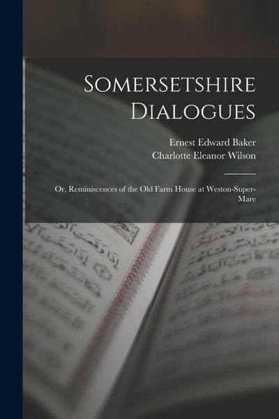 Somersetshire Dialogues: Or, Reminiscences of the Old Farm House at Weston-Super-Mare