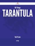 102 Things Tarantula You’ll Love