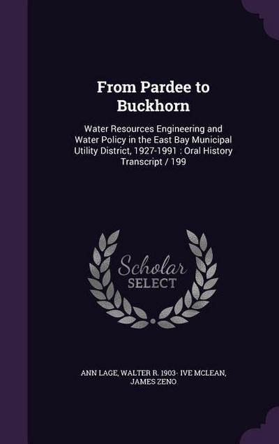 From Pardee to Buckhorn: Water Resources Engineering and Water Policy in the East Bay Municipal Utility District, 1927-1991: Oral History Trans