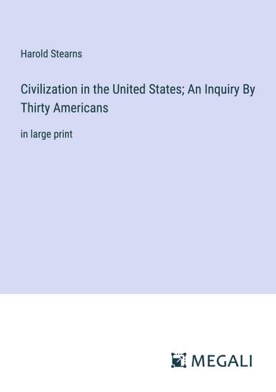 Civilization in the United States; An Inquiry By Thirty Americans