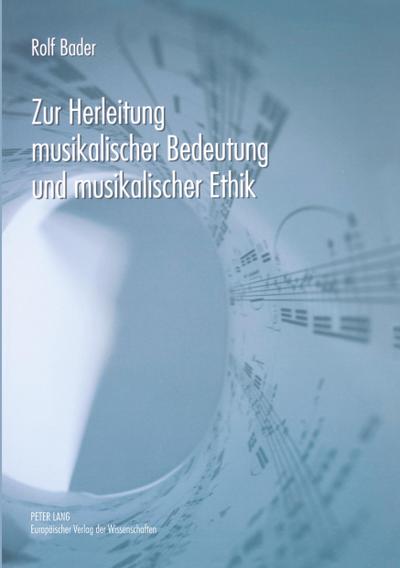 Zur Herleitung musikalischer Bedeutung und musikalischer Ethik