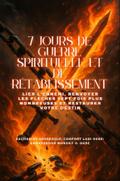 7 JOURS DE GUERRE SPIRITUELLE ET DE RÉTABLISSEMENT - Lier l’ennemi, renvoyer les flèches sept fois plus nombreuses et restaurer votre destin