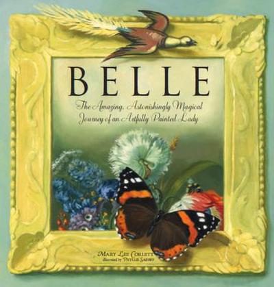 Belle: The Amazing, Astonishing Magical Journey of an Artfully Painted Lady