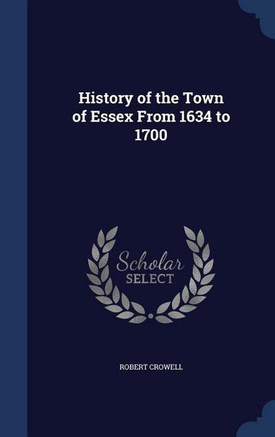 History of the Town of Essex From 1634 to 1700
