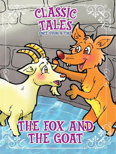 Classic Tales Once Upon a Time The Fox and The Goat