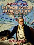 The Three Voyages of Captain Cook Round the World,