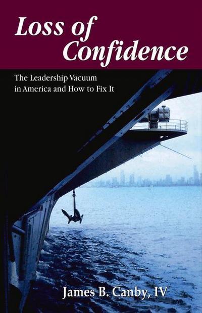Loss of Confidence: The Leadership Vacuum in America and How to Fix It