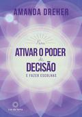Para Ativar o Poder de Decisão e Fazer Escolhas