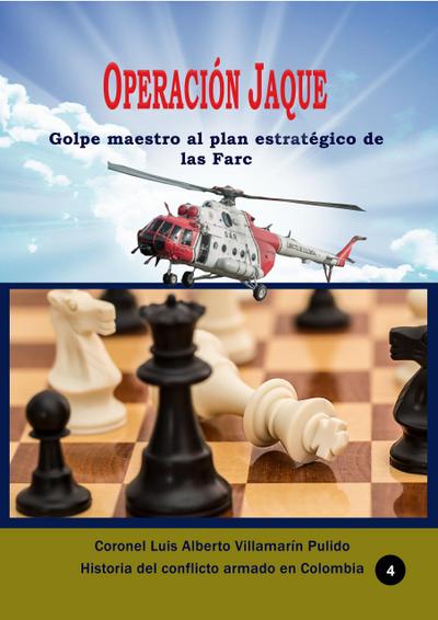 Operación Jaque Golpe maestro al plan estratégico de las Farc (Conflicto armado en Colombia, #25)