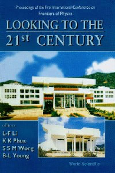 Looking To The 21st Century: Proceedings Of The 1st International Conference On Frontiers Of Physics