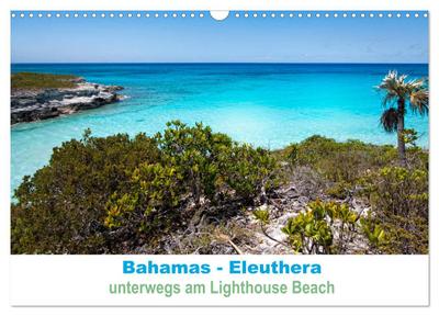 Bahamas-Eleuthera unterwegs am Lighthouse Beach (Wandkalender 2026 DIN A3 quer), CALVENDO Monatskalender
