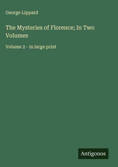 The Mysteries of Florence; In Two Volumes