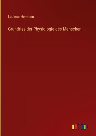Grundriss der Physiologie des Menschen