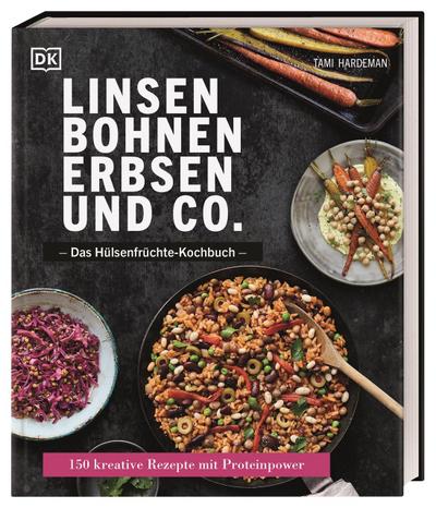 Linsen, Bohnen, Erbsen und Co.: Das Hülsenfrüchte-Kochbuch