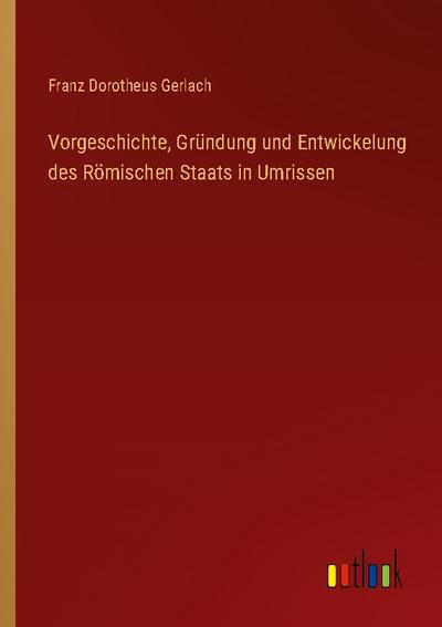 Vorgeschichte, Gründung und Entwickelung des Römischen Staats in Umrissen