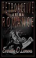 Retroactive Romance: Anima