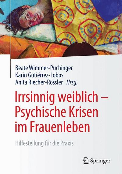 Irrsinnig weiblich - Psychische Krisen im Frauenleben